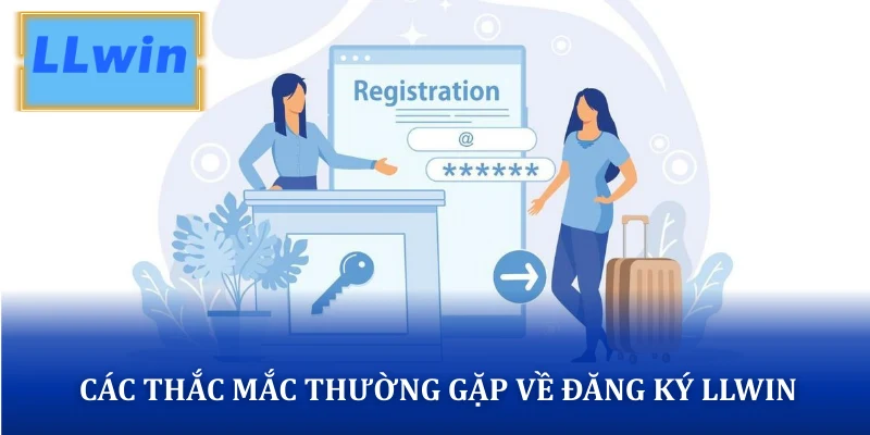 Các thắc mắc thường gặp về đăng ký LLWIN